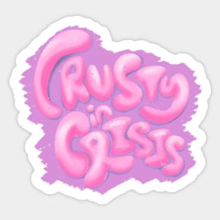 Crusty in Crisis Sticker